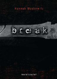 Title: Break, Author: Hannah Moskowitz