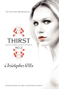 Title: Thirst No. 2: Phantom, Evil Thirst, and Creatures of Forever (Last Vampire Series), Author: Christopher Pike