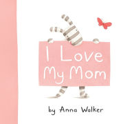 Title: I Love My Mom, Author: Anna Walker