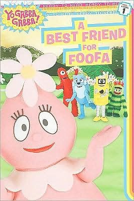 A Best Friend for Foofa (Yo Gabba Gabba Ready-to-Read Series) by Sheila ...