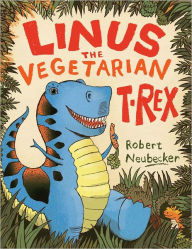 Title: Linus the Vegetarian T. rex, Author: Robert Neubecker