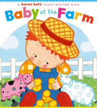 Title: Baby at the Farm: A Touch-and-Feel Book, Author: Karen Katz