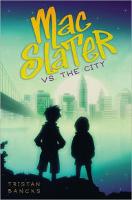 Title: Mac Slater vs. the City, Author: Tristan Bancks