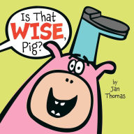 Title: Is That Wise, Pig?, Author: Jan Thomas