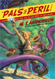 Title: Jasper Dash and the Flame-Pits of Delaware (Pals in Peril Tale Series #3), Author: M. T. Anderson