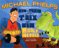 Title: How to Train with a T. Rex and Win 8 Gold Medals, Author: Michael Phelps