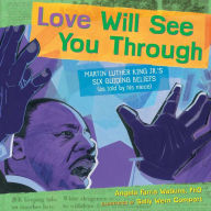 Title: Love Will See You Through: Martin Luther King Jr.'s Six Guiding Beliefs (as told by his niece), Author: Angela Farris Watkins