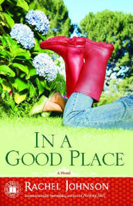 Title: In a Good Place: A Novel, Author: Rachel Johnson