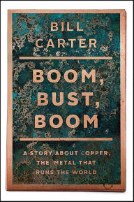 Title: Boom, Bust, Boom: A Story About Copper, the Metal that Runs the World, Author: Bill Carter