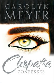 Title: Cleopatra Confesses, Author: Carolyn Meyer