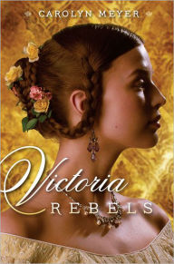 Title: Victoria Rebels, Author: Carolyn Meyer