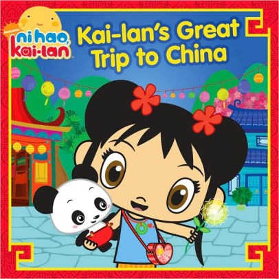 Kai-lan's Great Trip to China (Ni Hao, Kai-lan Series) by Mickie ...