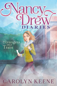 Title: Strangers on a Train (Nancy Drew Diaries Series #2), Author: Carolyn Keene