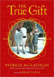 Title: The True Gift: A Christmas Story, Author: Patricia MacLachlan