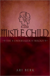 Title: Mistle Child (Undertaken Trilogy Series #2), Author: Ari Berk