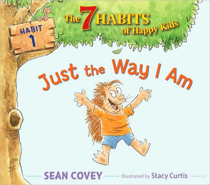 Just the Way I Am (7 Habits of Happy Kids Series #1) by Sean Covey ...