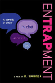 Title: Entrapment: A High School Comedy in Chat, Author: M. Spooner