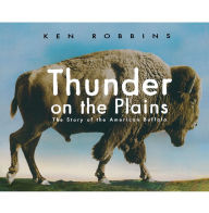 Title: Thunder on the Plains: The Story of the American Buffalo, Author: Ken Robbins