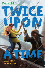 Title: Twice Upon a Time (Half Upon a Time Series #2), Author: James Riley