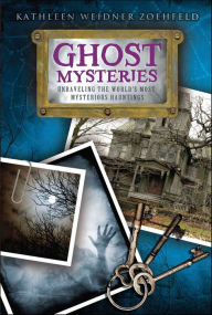 Title: Ghost Mysteries: Unraveling the World's Most Mysterious Hauntings, Author: Kathleen Weidner Zoehfeld