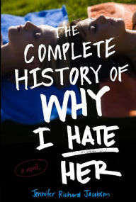 Title: The Complete History of Why I Hate Her, Author: Jennifer Richard Jacobson