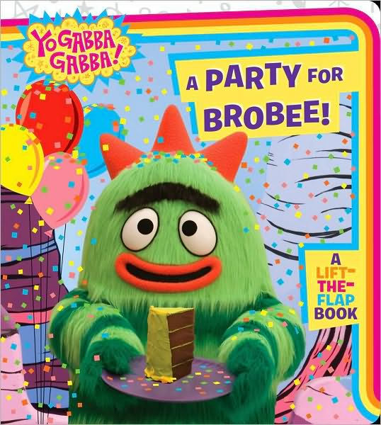 A Party for Brobee (Yo Gabba Gabba! Series) by Farrah McDoogle, Board ...