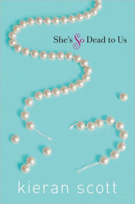 Title: She's So Dead to Us (He's So/She's So Trilogy Series #1), Author: Kieran Scott