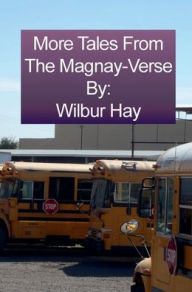 Title: More Tales From The Magnay-Verse, Author: Wilbur Hay