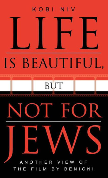 Life is Beautiful, But Not for Jews: Another View of the Film by Benigni