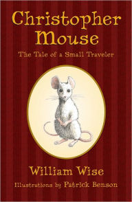 Title: Christopher Mouse: The Tale of a Small Traveler, Author: William Wise