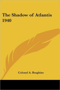 Title: The Shadow of Atlantis 1940, Author: Colonel A Braghine