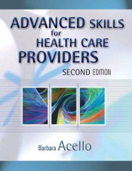 Title: Advanced Skills for Health Care Providers / Edition 2, Author: Barbara Acello