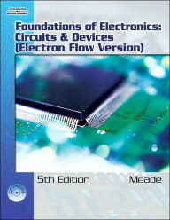 Title: Foundations of Electronics: Circuits & Devices, Electron Flow Version / Edition 5, Author: Russell Meade