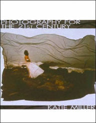 Title: Photography for The 21st Century / Edition 1, Author: Katie Miller