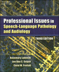 Title: Professional Issues in Speech-Language Pathology and Audiology / Edition 3, Author: Rosemary Lubinski