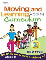 Title: Moving and Learning Across the Curriculum: More Than 300 Activities and Games to Make Learning Fun / Edition 2, Author: Rae Pica