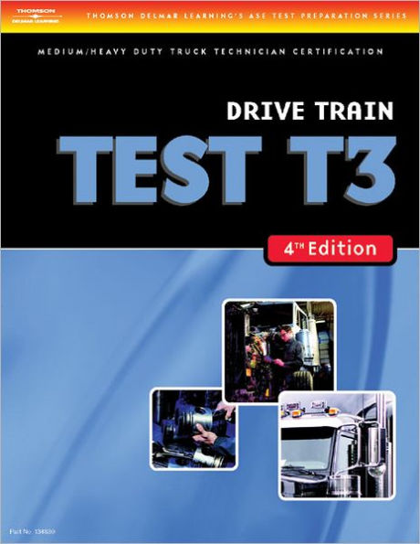 ASE Test Preparation Medium/Heavy Duty Truck Series Test T3: Drive Train / Edition 4