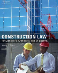 Title: Construction Law for Managers, Architects, and Engineers / Edition 1, Author: Nancy J. White