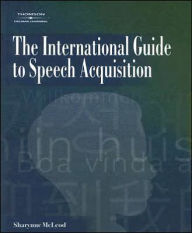 Title: The International Guide to Speech Acquisition / Edition 1, Author: Sharynne McLeod