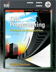 Title: CNC Programming: Principles and Applications / Edition 1, Author: Mike Mattson