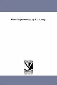 Title: Plane Trigonometry, by S.L. Loney., Author: Sidney Luxton Loney