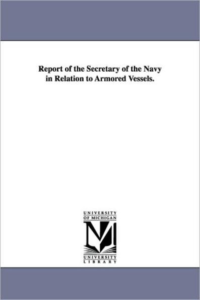 Report of the Secretary of the Navy in Relation to Armored Vessels.