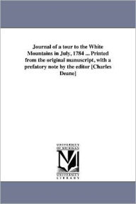 Title: Journal of a tour to the White Mountains in July, 1784 ... Printed from the original manuscript, with a prefatory note by the editor [Charles Deane], Author: Jeremy Belknap