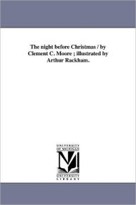 Title: The night before Christmas / by Clement C. Moore; illustrated by Arthur Rackham., Author: Clement Clarke Moore