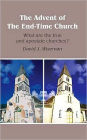 The Advent of The End-Time Church: What are the true and apostate churches?
