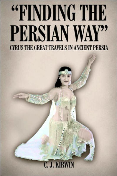 "Finding the Persian Way": Cyrus the Great Travels in Ancient Persia