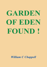 Title: Garden of Eden Found !, Author: William C. Chappell