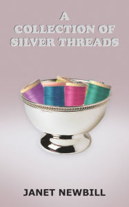 Title: A Collection of Silver Threads, Author: Janet Newbill