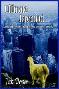Title: Ultimate Jeremiad: The Ultimate Jeremiad of Dr. Saenz, Author: Jack Denson