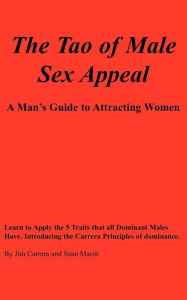 Title: The Tao of Male Sex Appeal: A Man's Guide to Attracting Women, Author: Jim Carrera